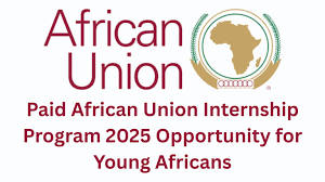 Call for Applications: African Union Internship Program 2025 for Young Africans