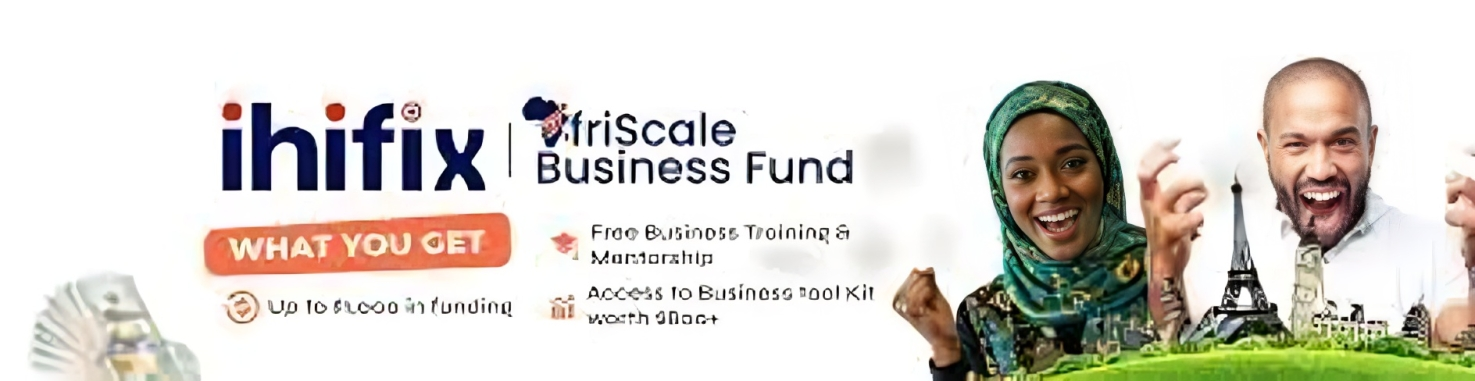 Call for Applications: Ihifix AfriScale Business Fund 2025 (Funding +Training & Support for African MSMEs)